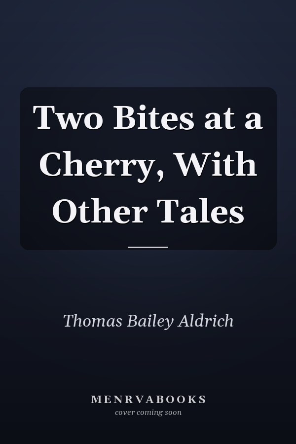 Two Bites at a Cherry, With Other Tales