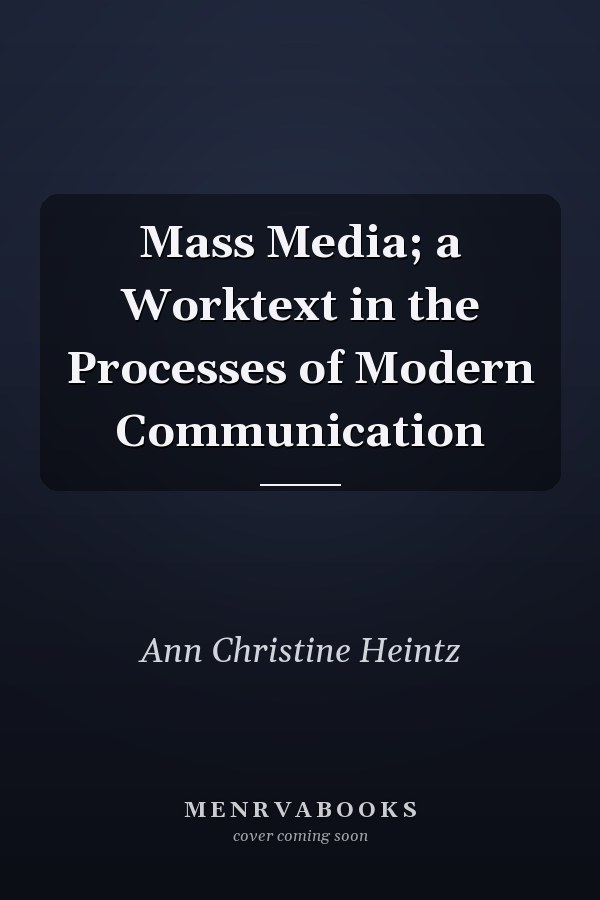 Mass Media; a Worktext in the Processes of Modern Communication