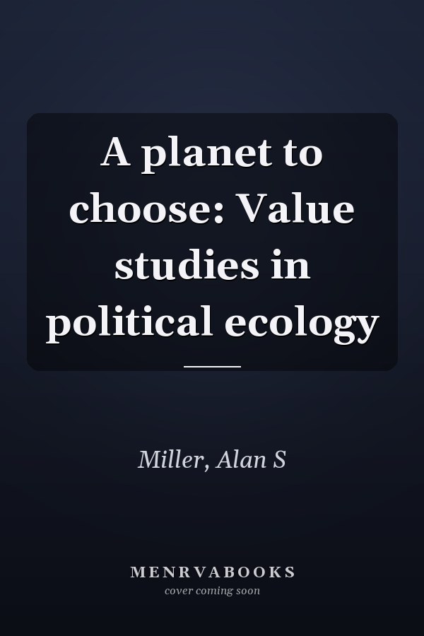 A planet to choose: Value studies in political ecology