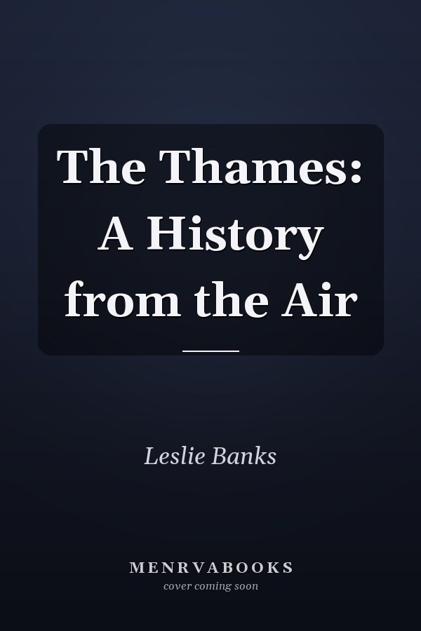 The Thames: A History from the Air