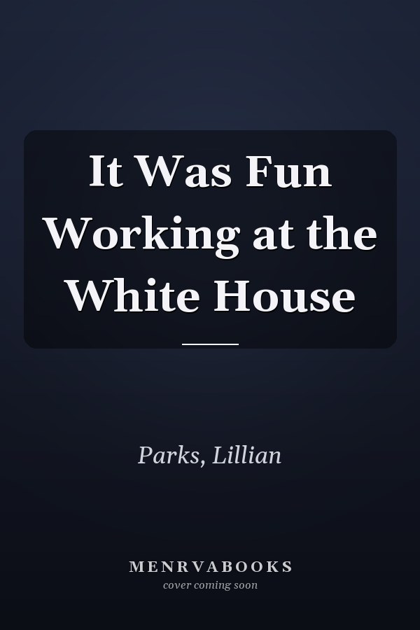It Was Fun Working at the White House