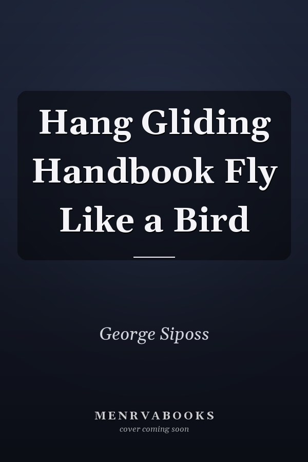 Hang Gliding Handbook Fly Like a Bird