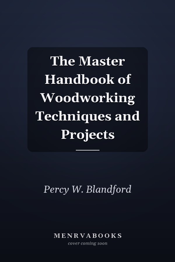The Master Handbook of Woodworking Techniques and Projects