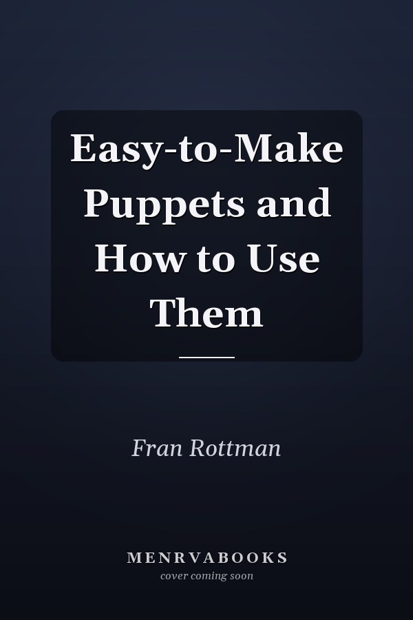 Easy-to-Make Puppets and How to Use Them