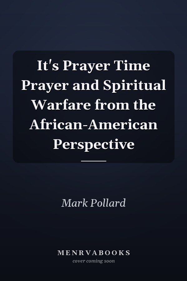 It's Prayer Time Prayer and Spiritual Warfare from the African-American Perspective