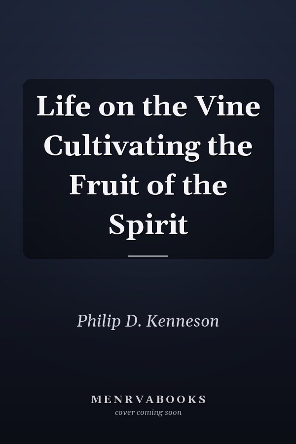 Life on the Vine Cultivating the Fruit of the Spirit