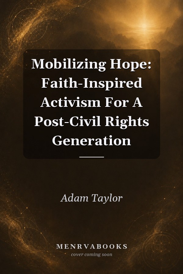 Mobilizing Hope: Faith-Inspired Activism For A Post-Civil Rights Generation