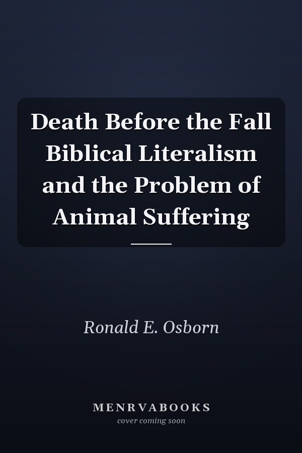 Death Before the Fall Biblical Literalism and the Problem of Animal Suffering