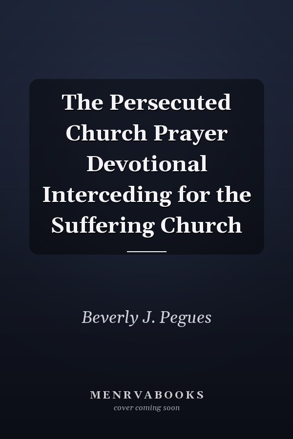 The Persecuted Church Prayer Devotional Interceding for the Suffering Church