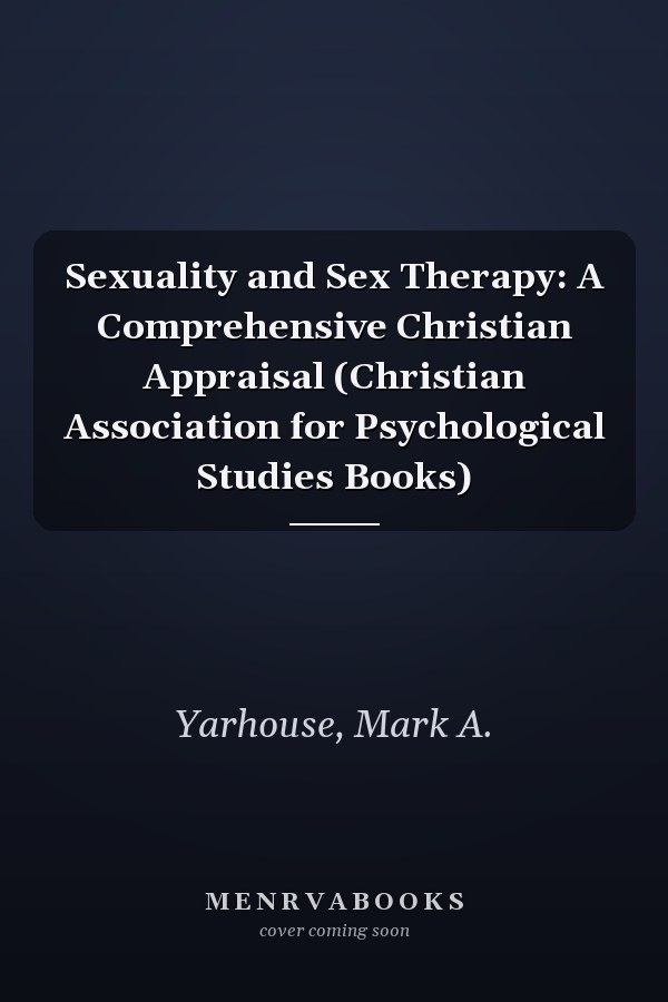Sexuality and Sex Therapy: A Comprehensive Christian Appraisal (Christian Association for Psychological Studies Books)