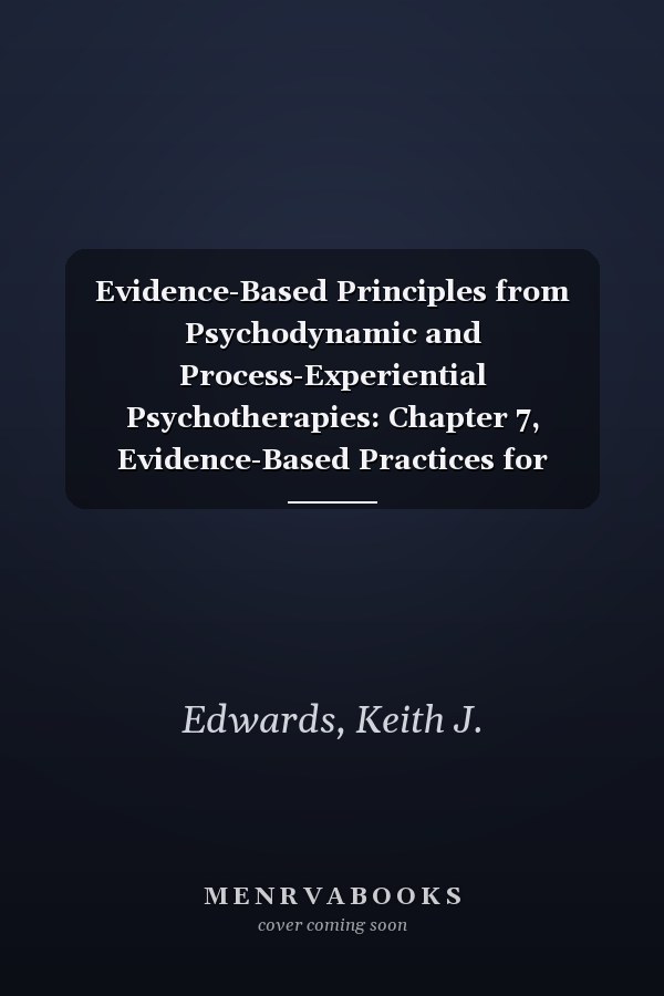 Evidence-Based Principles from Psychodynamic and Process-Experiential Psychotherapies: Chapter 7, Evidence-Based Practices for Christian Counseling and ... for Psychological Studies Books)