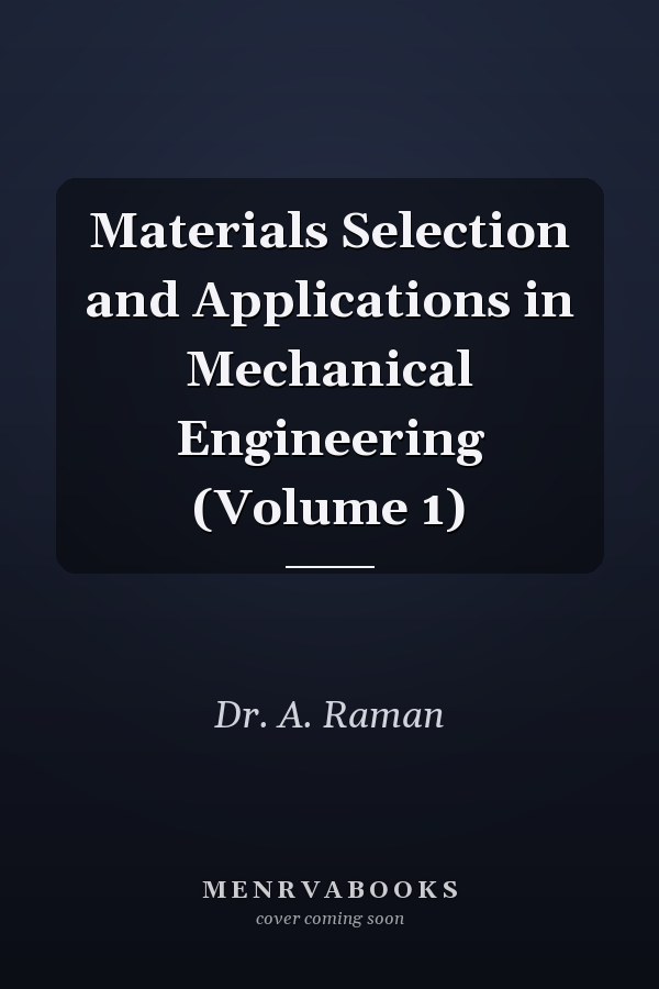 Materials Selection and Applications in Mechanical Engineering (Volume 1)