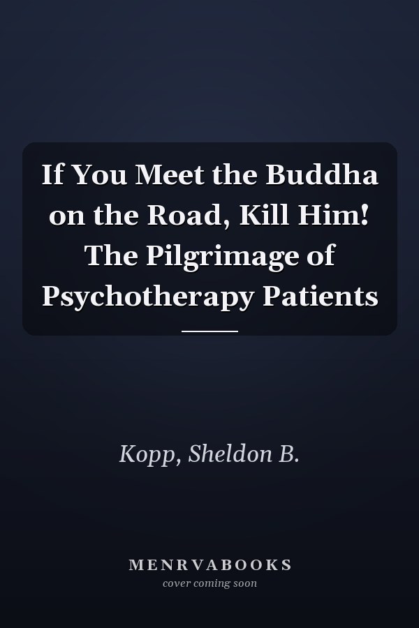 If You Meet the Buddha on the Road, Kill Him! The Pilgrimage of Psychotherapy Patients