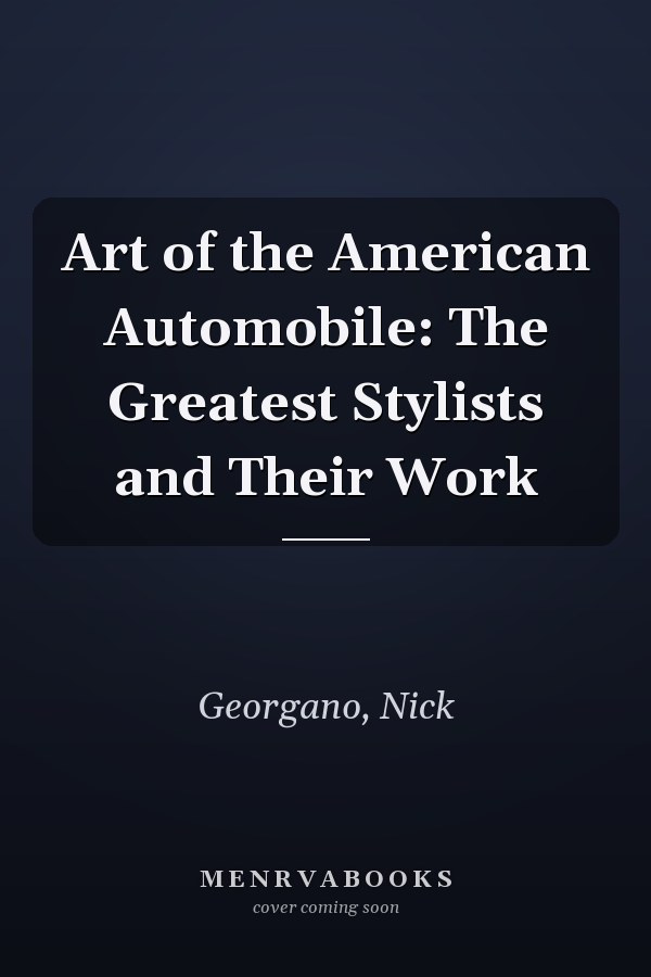 Art of the American Automobile: The Greatest Stylists and Their Work