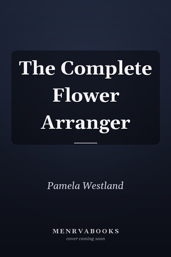 The Complete Flower Arranger