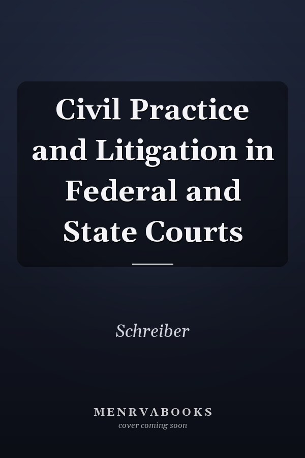 Civil Practice and Litigation in Federal and State Courts