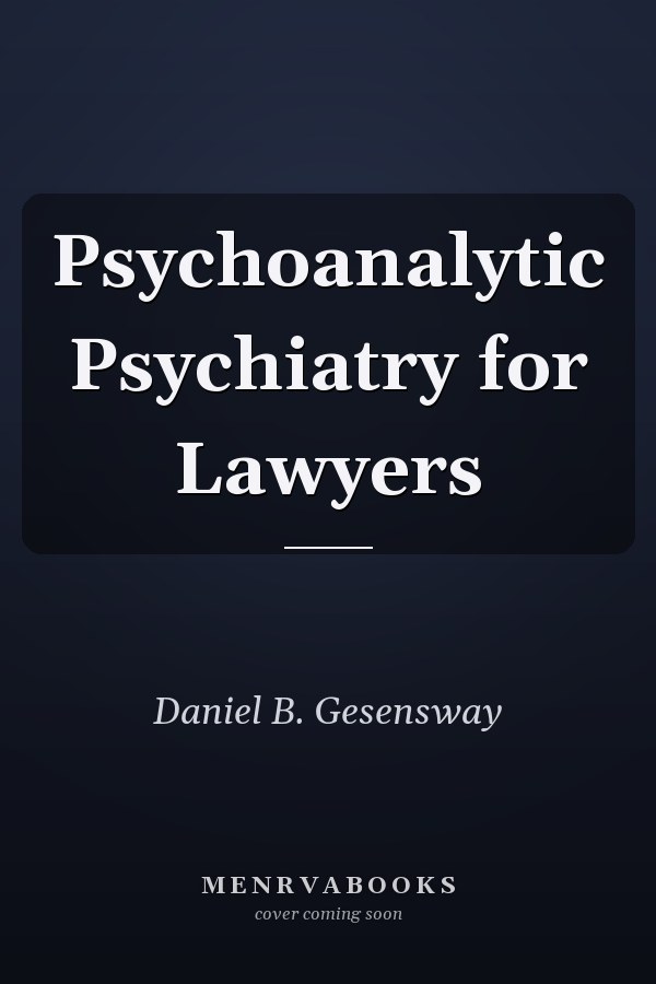 Psychoanalytic Psychiatry for Lawyers