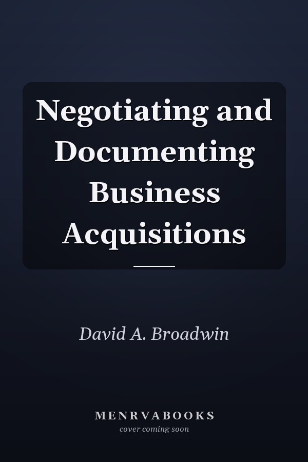 Negotiating and Documenting Business Acquisitions