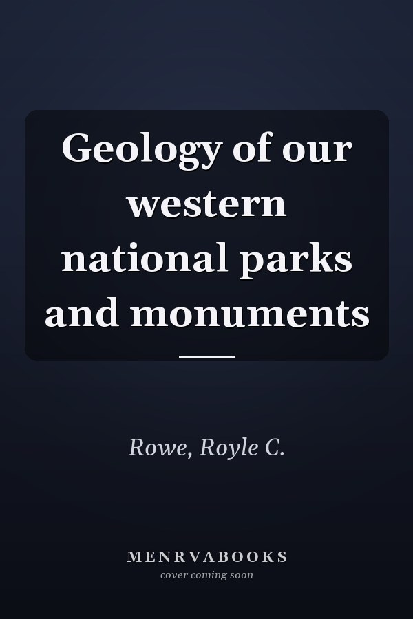 Geology of our western national parks and monuments