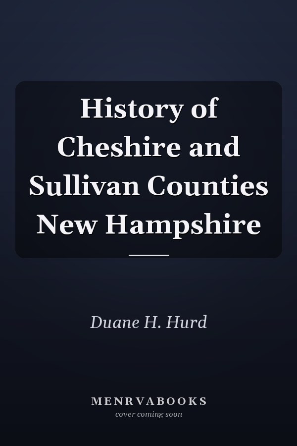History of Cheshire and Sullivan Counties New Hampshire