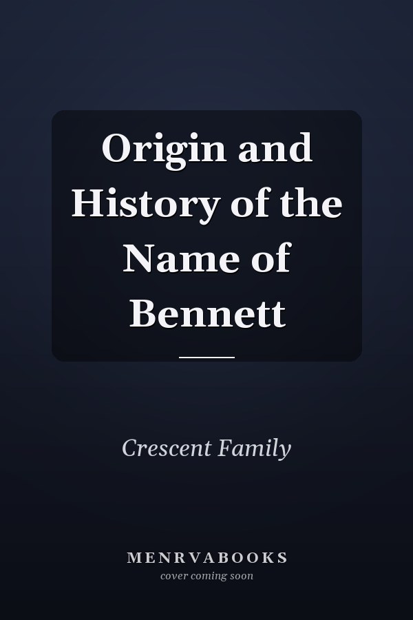 Origin and History of the Name of Bennett