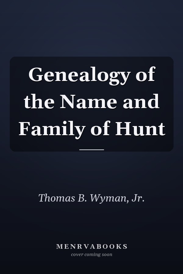 Genealogy of the Name and Family of Hunt
