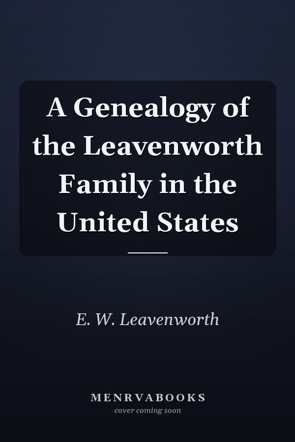 A Genealogy of the Leavenworth Family in the United States