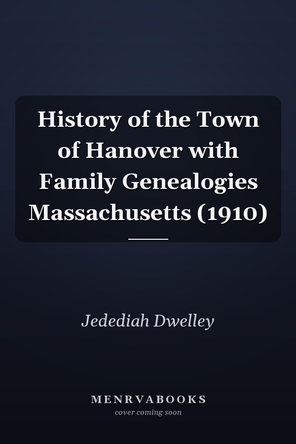 History of the Town of Hanover with Family Genealogies Massachusetts (1910)