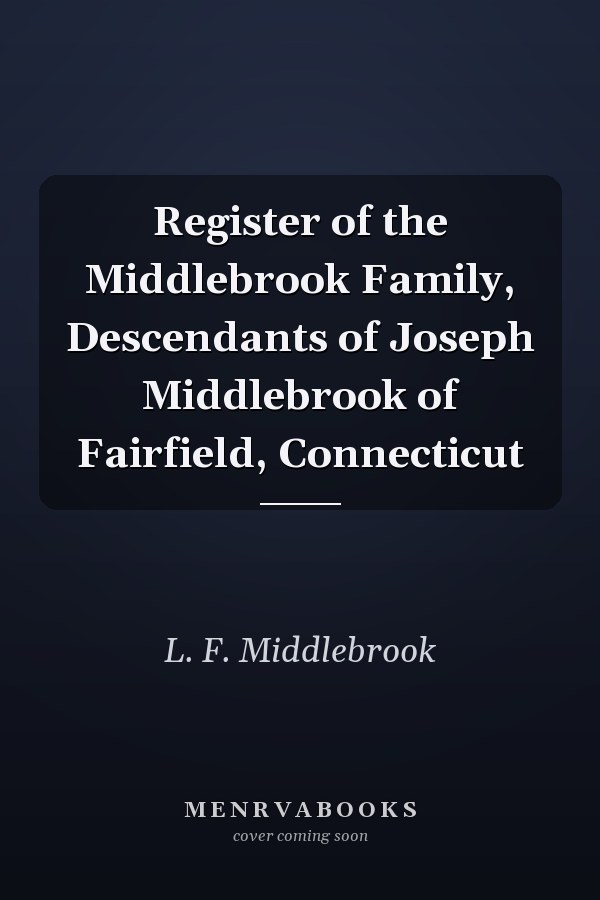 Register of the Middlebrook Family, Descendants of Joseph Middlebrook of Fairfield, Connecticut