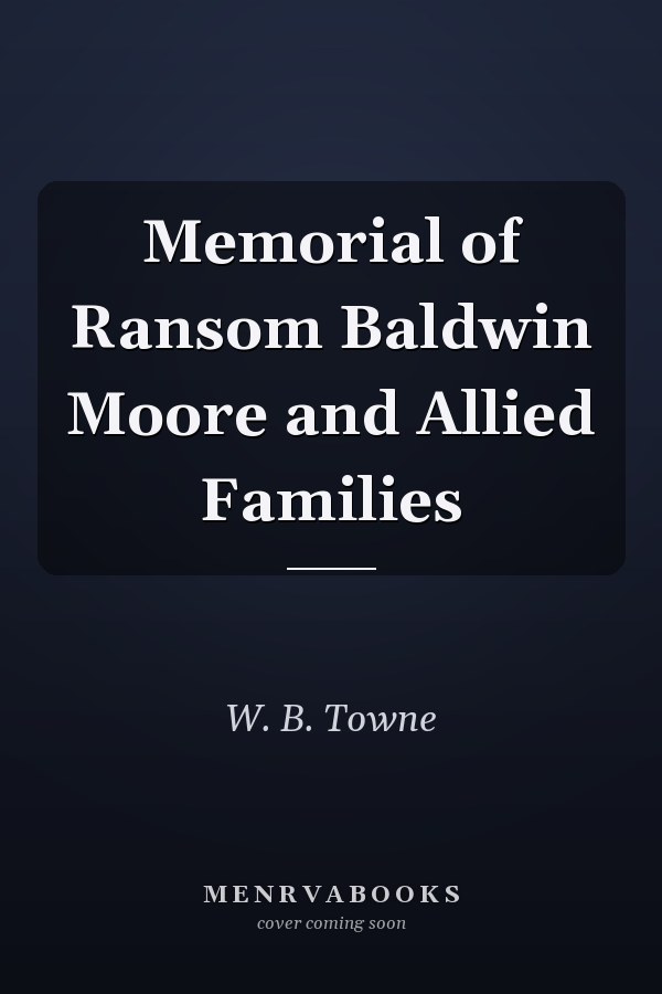 Memorial of Ransom Baldwin Moore and Allied Families