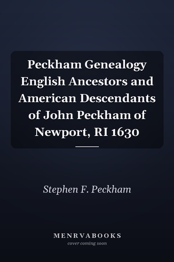 Peckham Genealogy English Ancestors and American Descendants of John Peckham of Newport, RI 1630