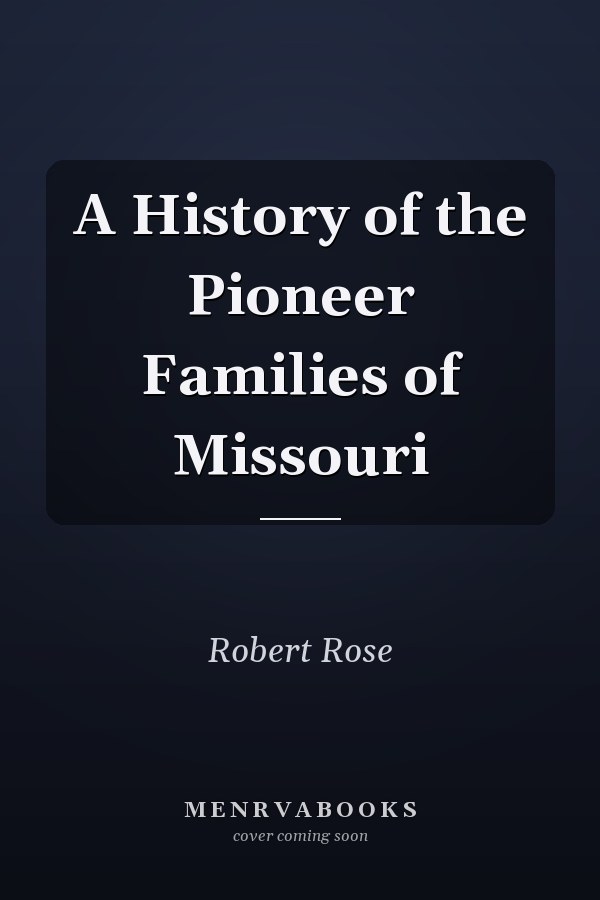 A History of the Pioneer Families of Missouri