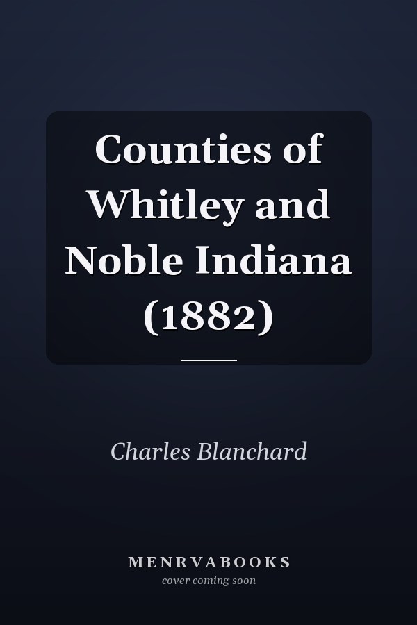 Counties of Whitley and Noble Indiana (1882)