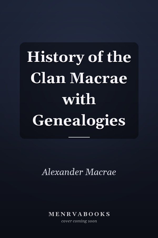 History of the Clan Macrae with Genealogies