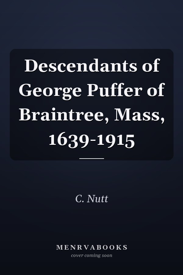 Descendants of George Puffer of Braintree, Mass, 1639-1915