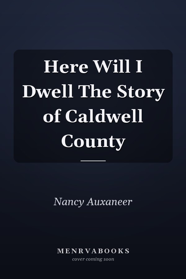 Here Will I Dwell The Story of Caldwell County