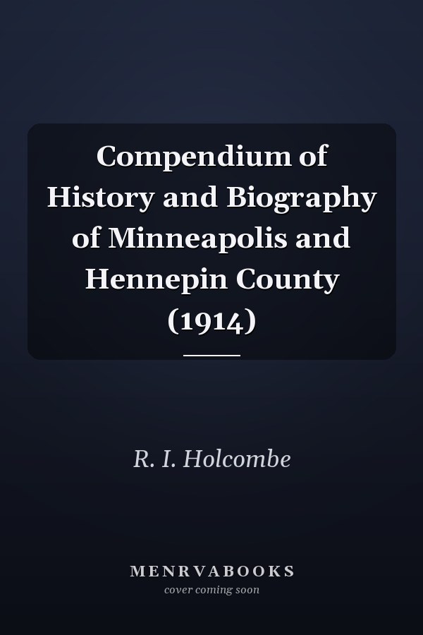 Compendium of History and Biography of Minneapolis and Hennepin County (1914)