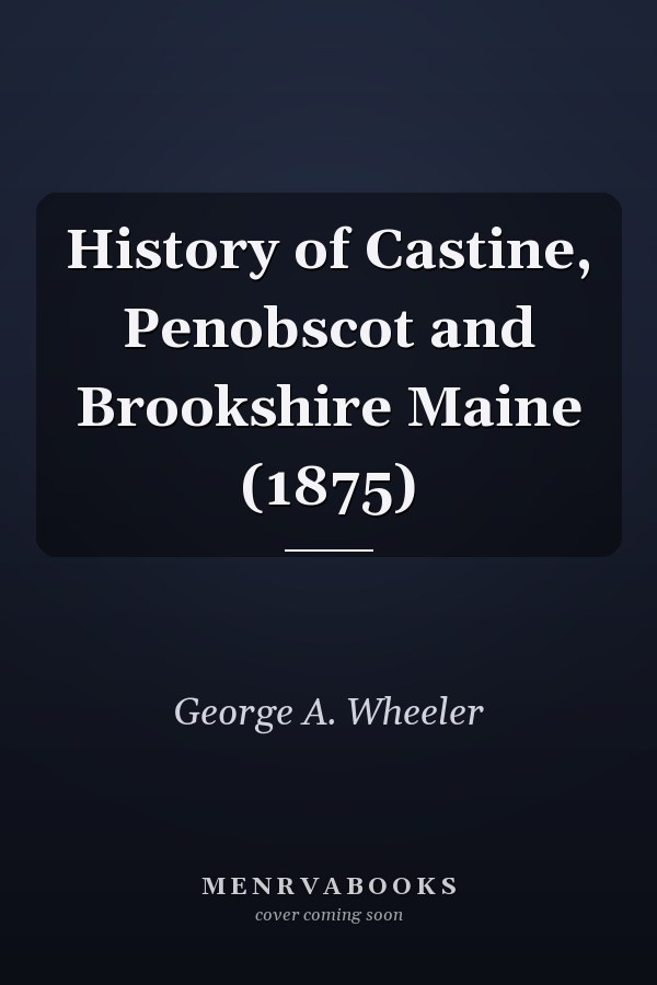 History of Castine, Penobscot and Brookshire Maine (1875)