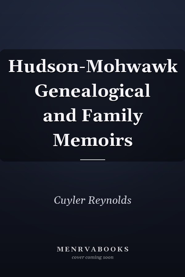 Hudson-Mohwawk Genealogical and Family Memoirs