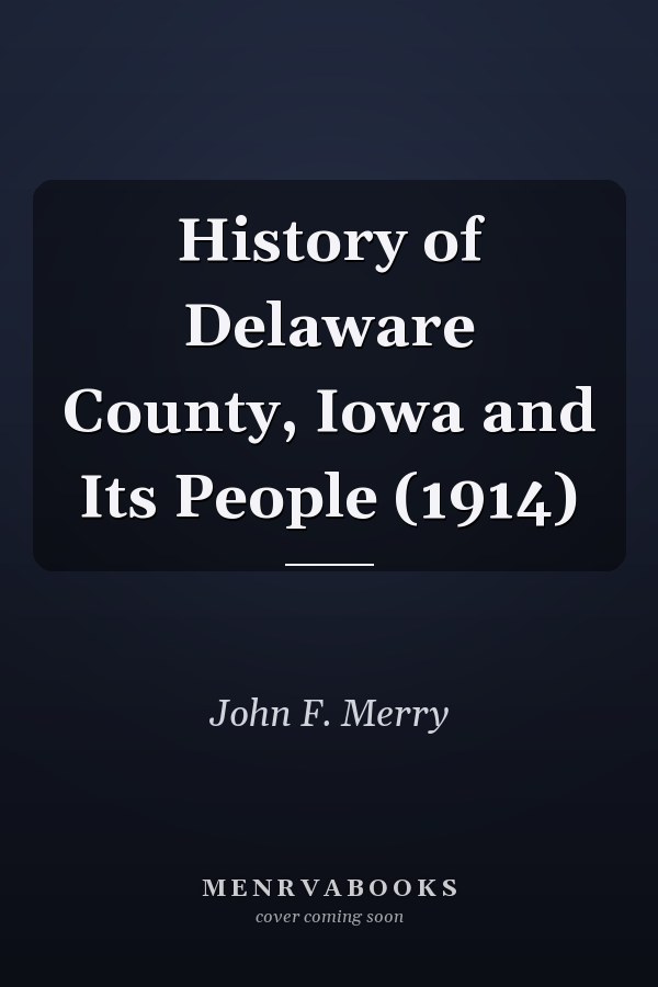 History of Delaware County, Iowa and Its People (1914)