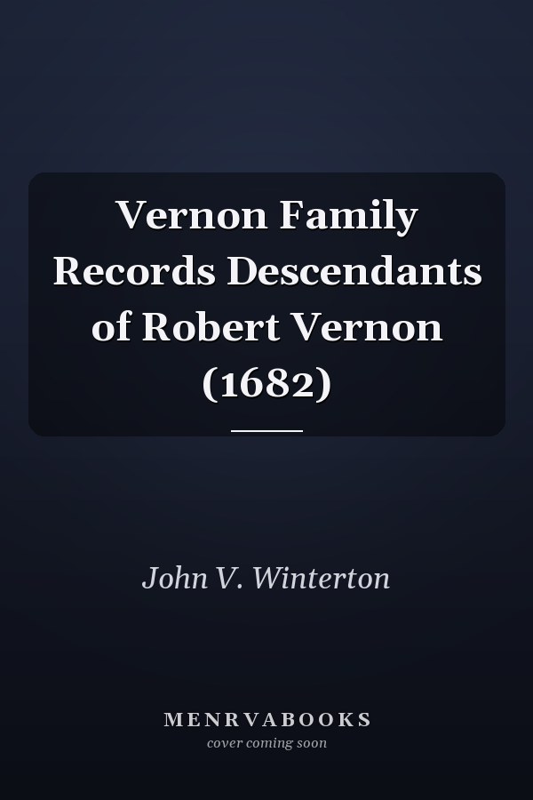 Vernon Family Records Descendants of Robert Vernon (1682)