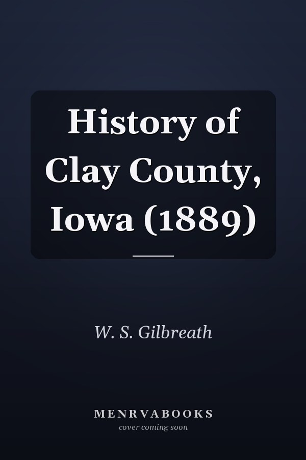 History of Clay County, Iowa (1889)