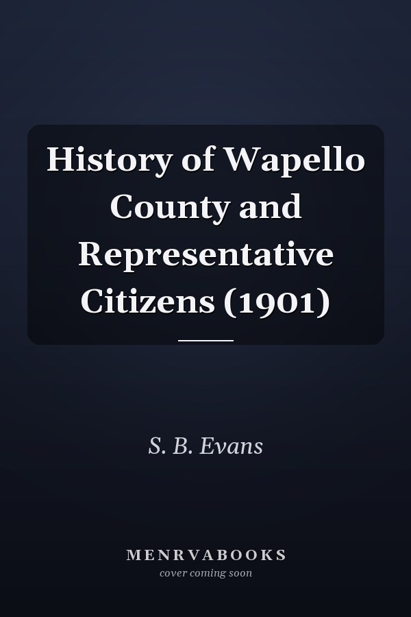 History of Wapello County and Representative Citizens (1901)