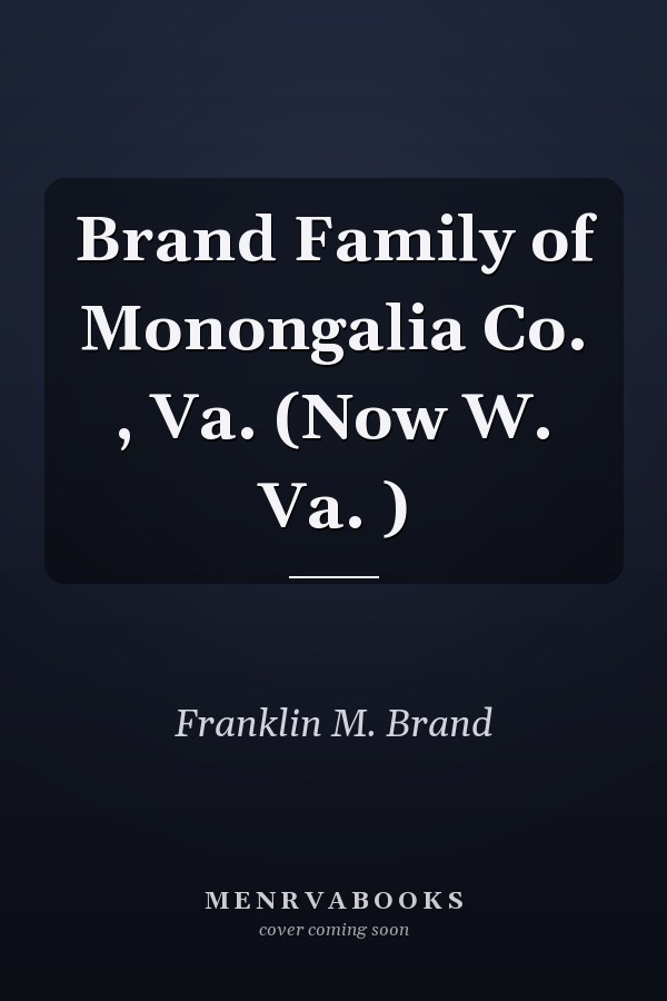 Brand Family of Monongalia Co. , Va. (Now W. Va. )