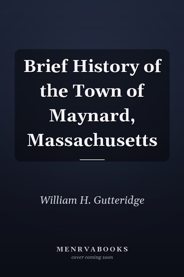 Brief History of the Town of Maynard, Massachusetts