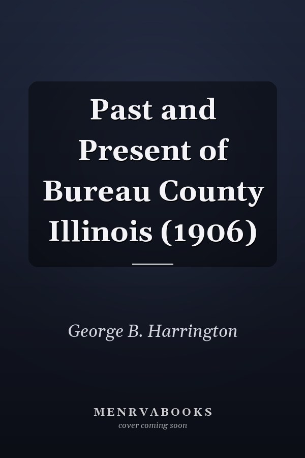 Past and Present of Bureau County Illinois (1906)