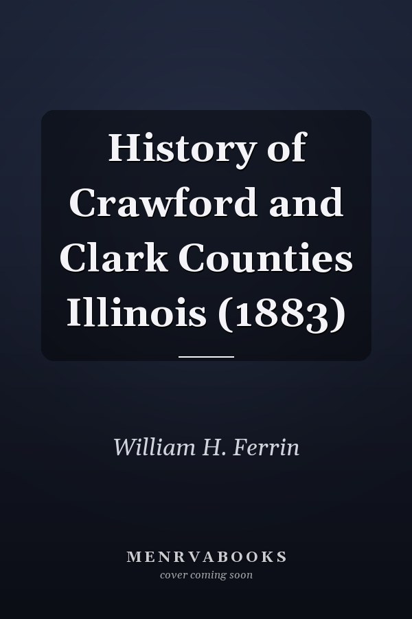 History of Crawford and Clark Counties Illinois (1883)
