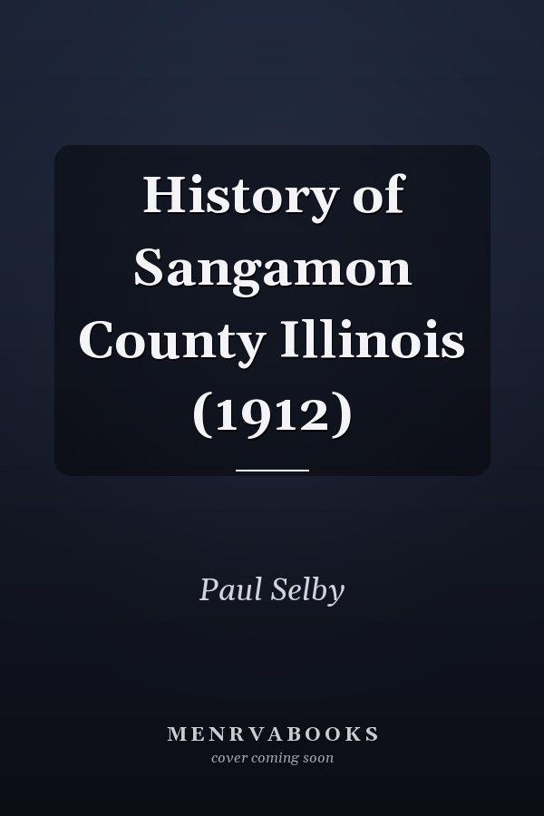 History of Sangamon County Illinois (1912)