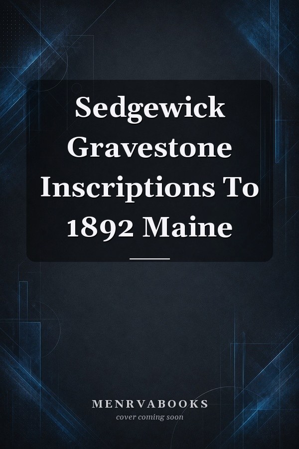 Sedgewick Gravestone Inscriptions To 1892 Maine