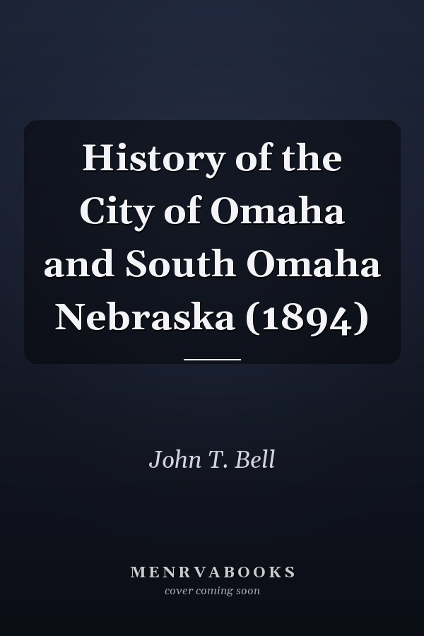 History of the City of Omaha and South Omaha Nebraska (1894)